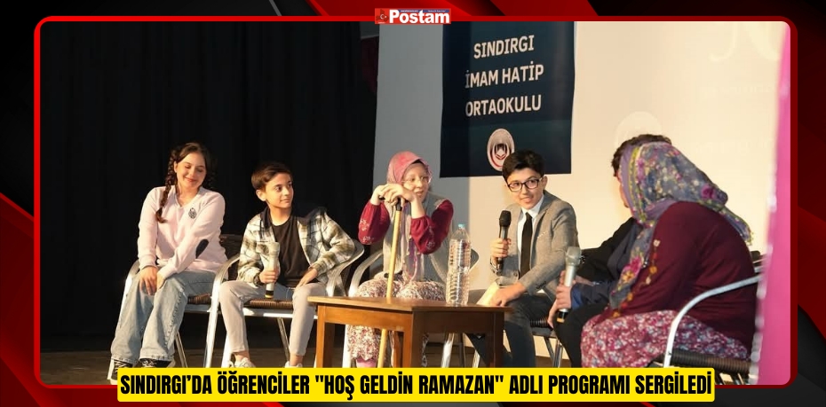 Sındırgı’da öğrenciler "Hoş Geldin Ramazan" adlı programı sergiledi  