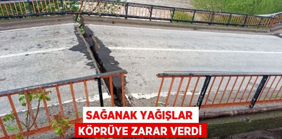 Sağanak yağışlar köprüye zarar verdi