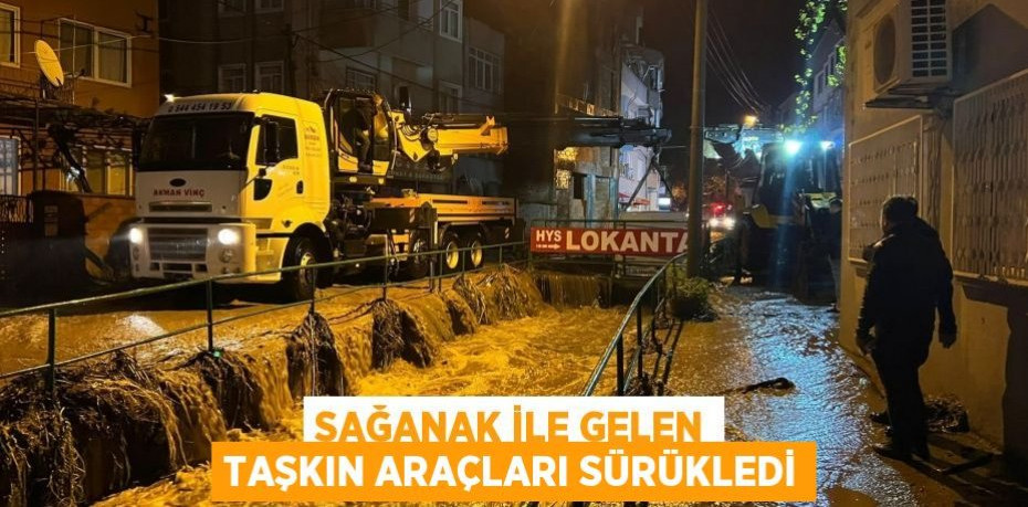 Sağanak ile gelen taşkın araçları sürükledi