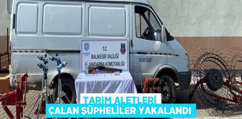 Tarım Aletleri Çalan Şüpheliler Yakalandı