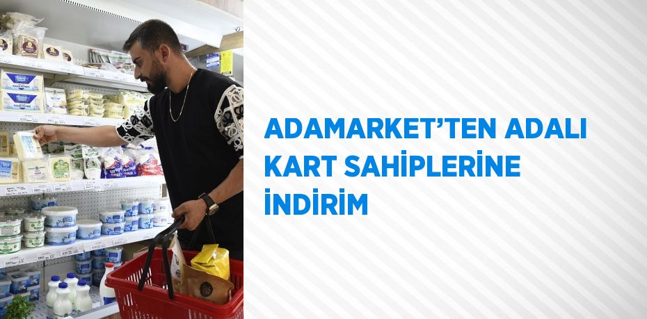 ADAMARKET’TEN ADALI KART SAHİPLERİNE İNDİRİM