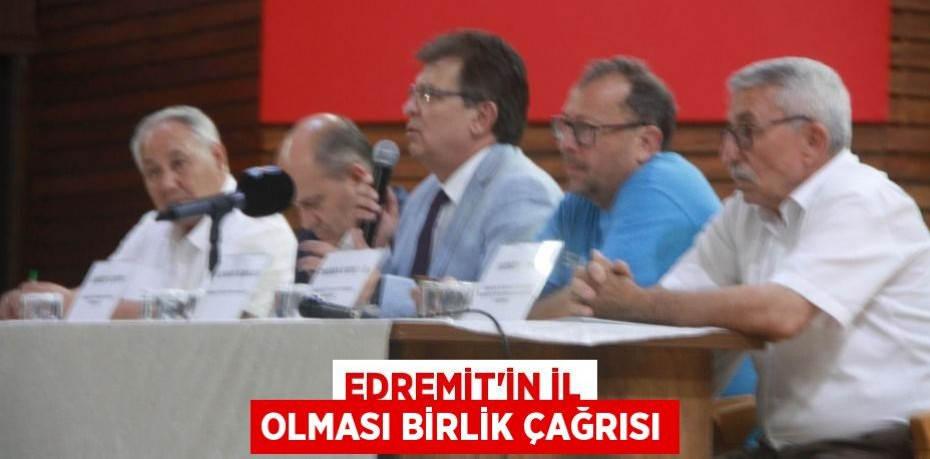 Edremit’in il olması birlik çağrısı