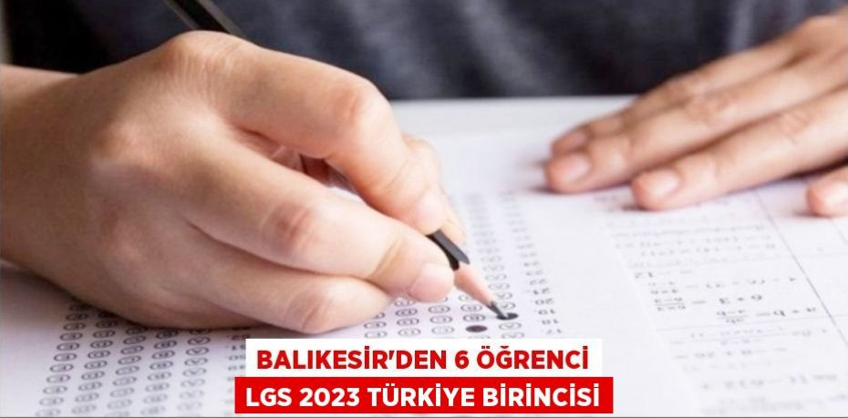 Balıkesir'den 6 Öğrenci LGS 2023 Türkiye Birincisi