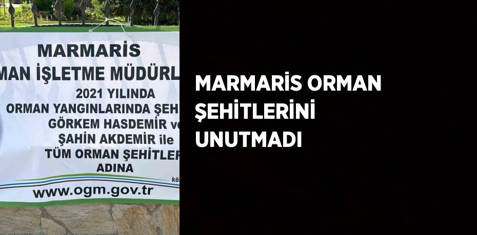 MARMARİS ORMAN ŞEHİTLERİNİ UNUTMADI