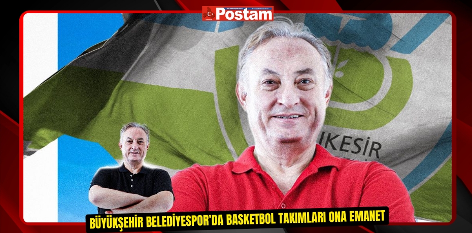 Büyükşehir Belediyespor’da basketbol takımları ona emanet