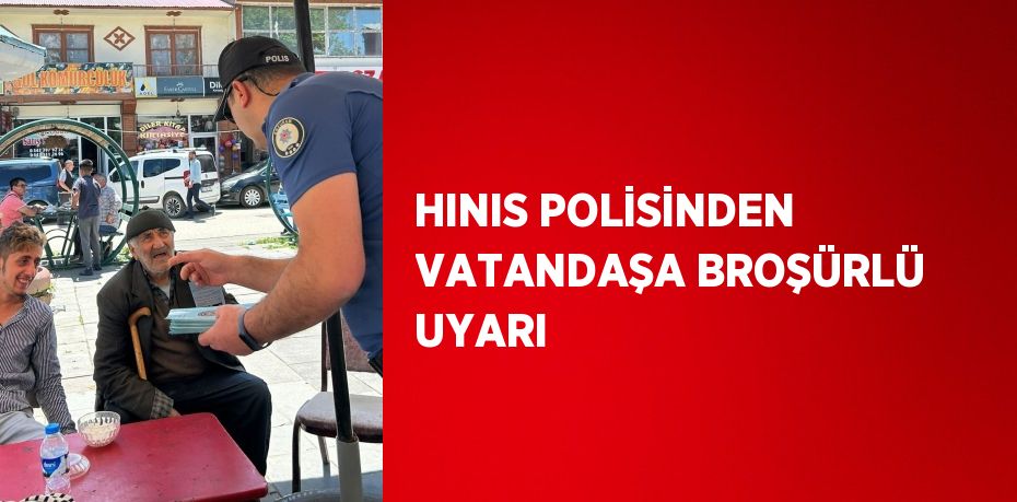 HINIS POLİSİNDEN VATANDAŞA BROŞÜRLÜ UYARI
