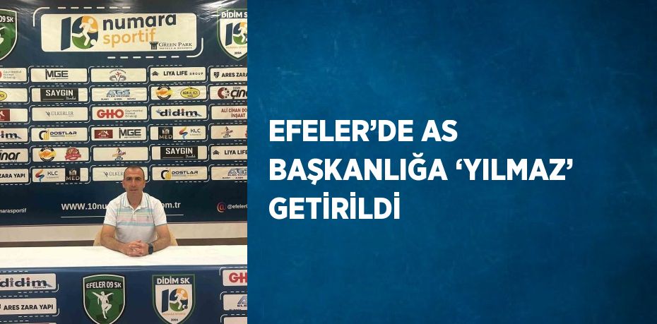 EFELER’DE AS BAŞKANLIĞA ‘YILMAZ’ GETİRİLDİ