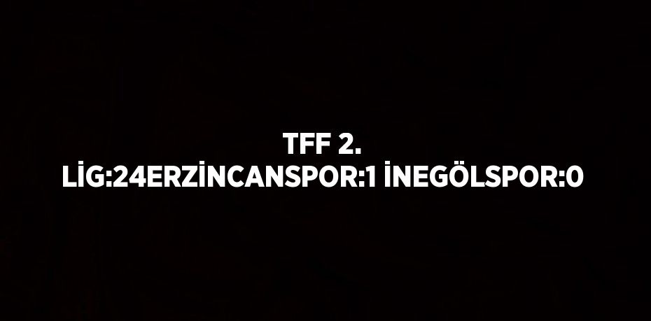 TFF 2. LİG:24ERZİNCANSPOR:1 İNEGÖLSPOR:0