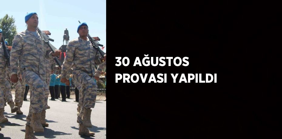 30 AĞUSTOS PROVASI YAPILDI