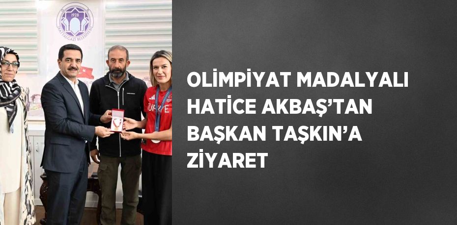 OLİMPİYAT MADALYALI HATİCE AKBAŞ’TAN BAŞKAN TAŞKIN’A ZİYARET