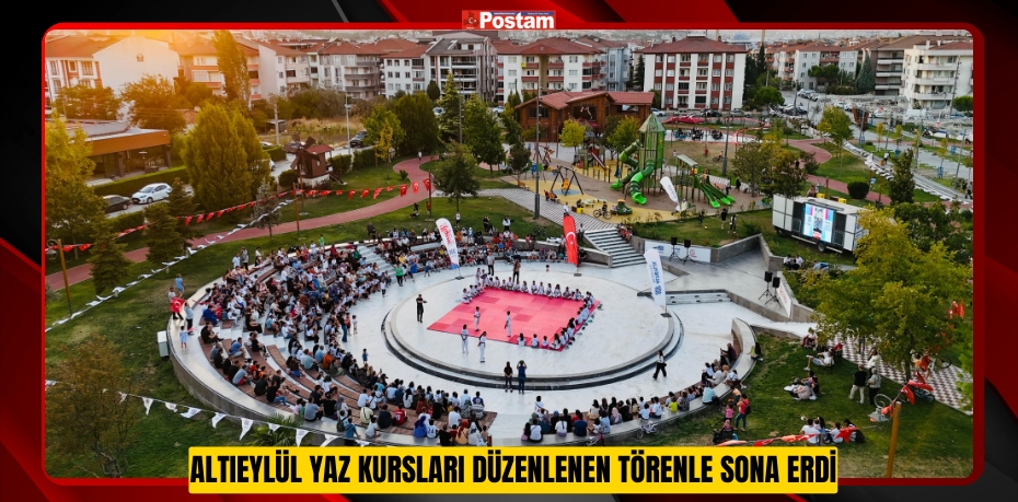 ALTIEYLÜL YAZ KURSLARI DÜZENLENEN TÖRENLE SONA ERDİ