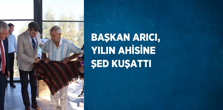 BAŞKAN ARICI, YILIN AHİSİNE ŞED KUŞATTI