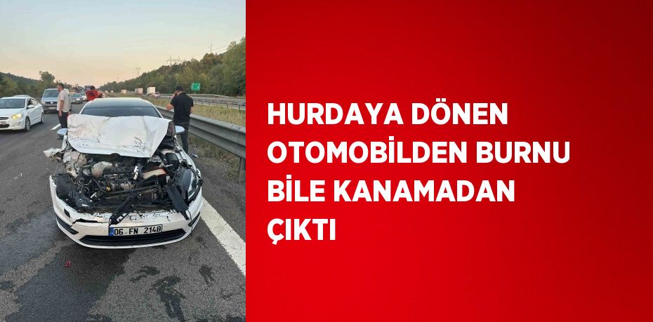 HURDAYA DÖNEN OTOMOBİLDEN BURNU BİLE KANAMADAN ÇIKTI