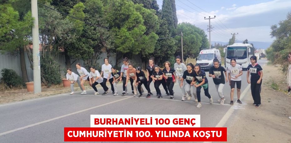 BURHANİYELİ 100 GENÇ CUMHURİYETİN 100. YILINDA KOŞTU