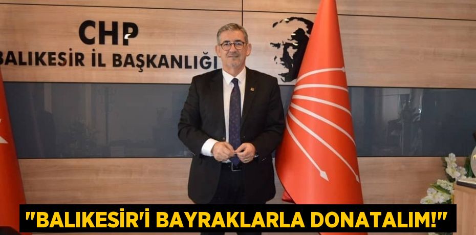 "BALIKESİR’İ BAYRAKLARLA DONATALIM!"