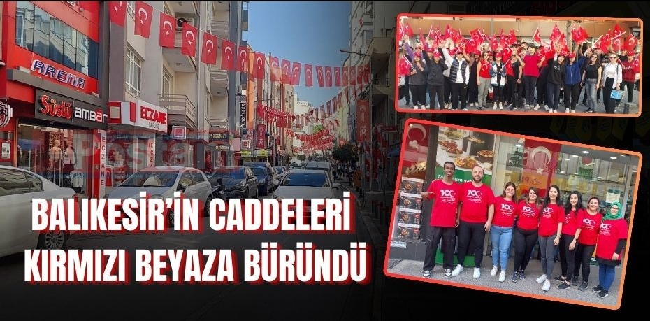 BALIKESİR’İN CADDELERİ KIRMIZI BEYAZA BÜRÜNDÜ