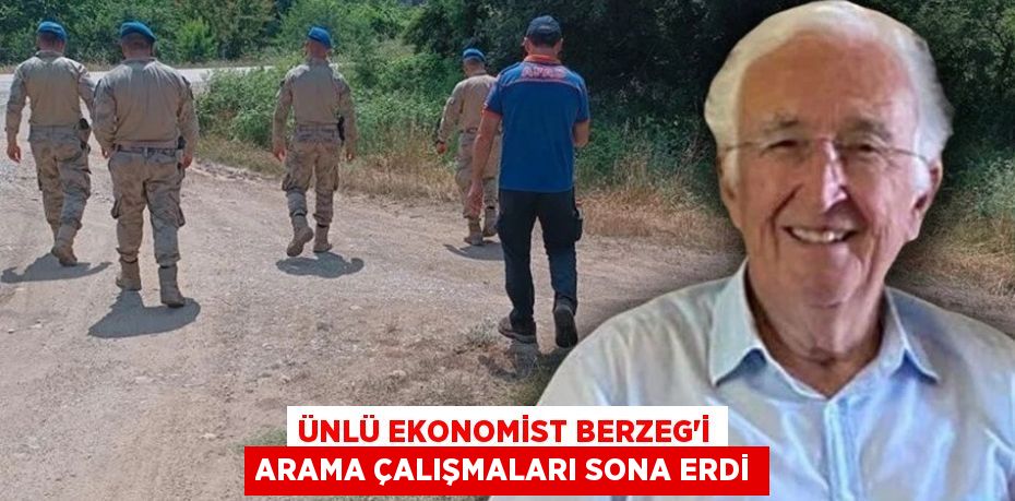 ÜNLÜ EKONOMİST BERZEG'İ ARAMA ÇALIŞMALARI SONA ERDİ