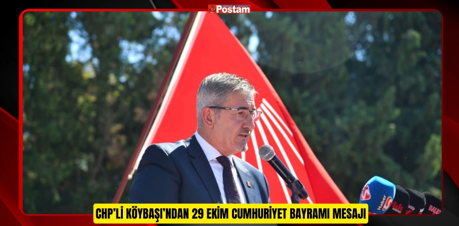 CHP’li Köybaşı’ndan 29 Ekim Cumhuriyet Bayramı mesajı