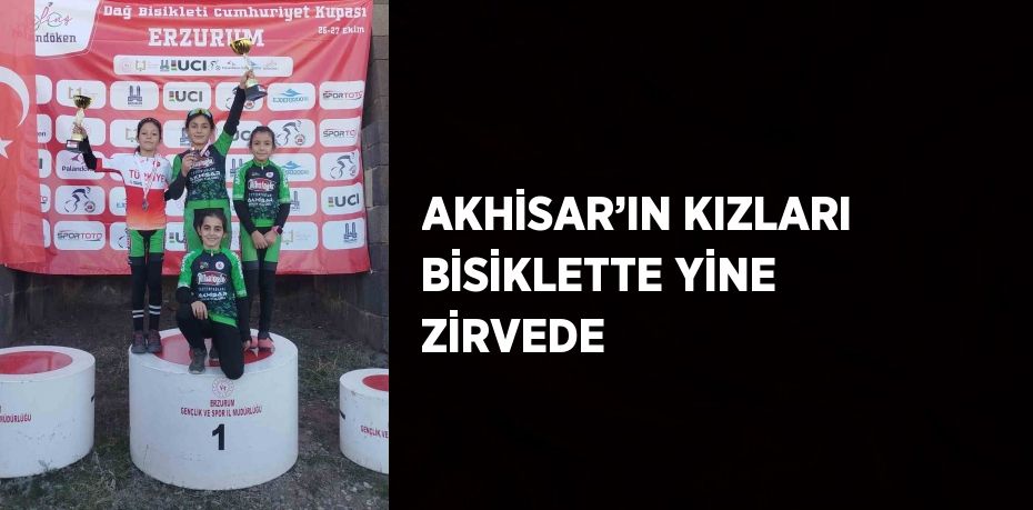 AKHİSAR’IN KIZLARI BİSİKLETTE YİNE ZİRVEDE