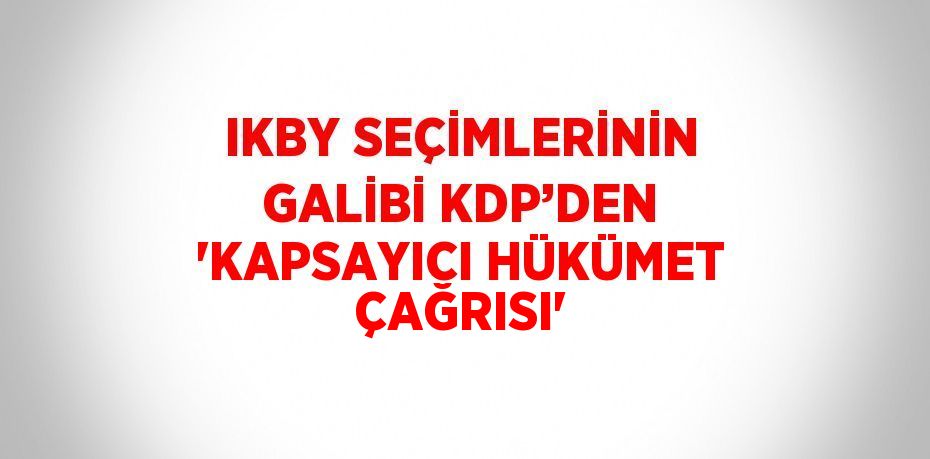 IKBY SEÇİMLERİNİN GALİBİ KDP’DEN 'KAPSAYICI HÜKÜMET ÇAĞRISI'