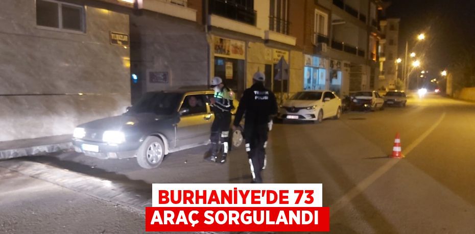 Burhaniye’de 73 araç sorgulandı