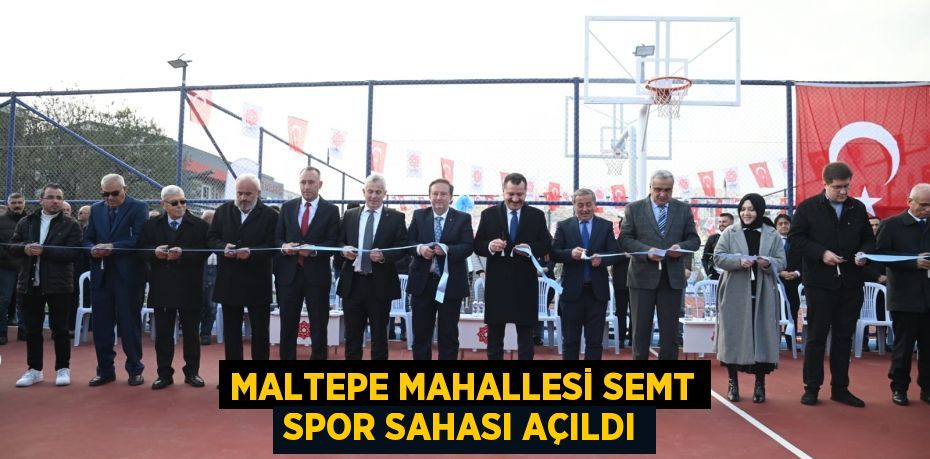 MALTEPE MAHALLESİ SEMT SPOR SAHASI AÇILDI