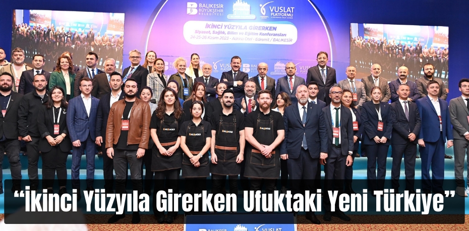 “İkinci Yüzyıla Girerken Ufuktaki Yeni Türkiye”