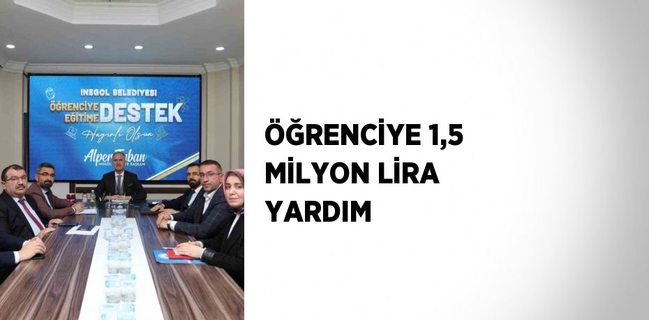 ÖĞRENCİYE 1,5 MİLYON LİRA YARDIM