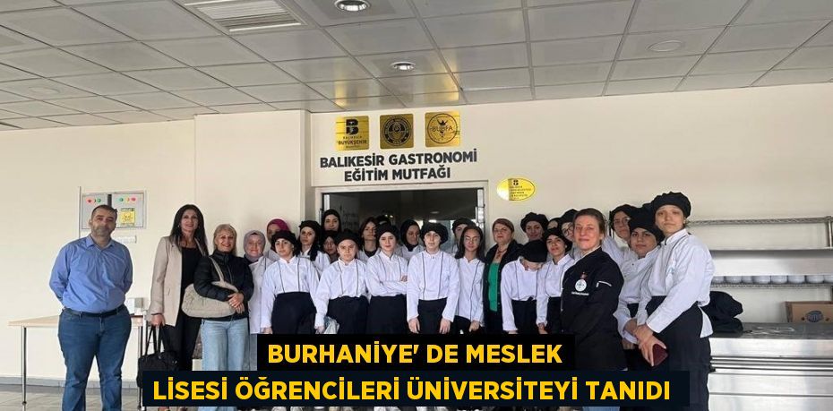 BURHANİYE’ DE MESLEK LİSESİ ÖĞRENCİLERİ ÜNİVERSİTEYİ TANIDI 