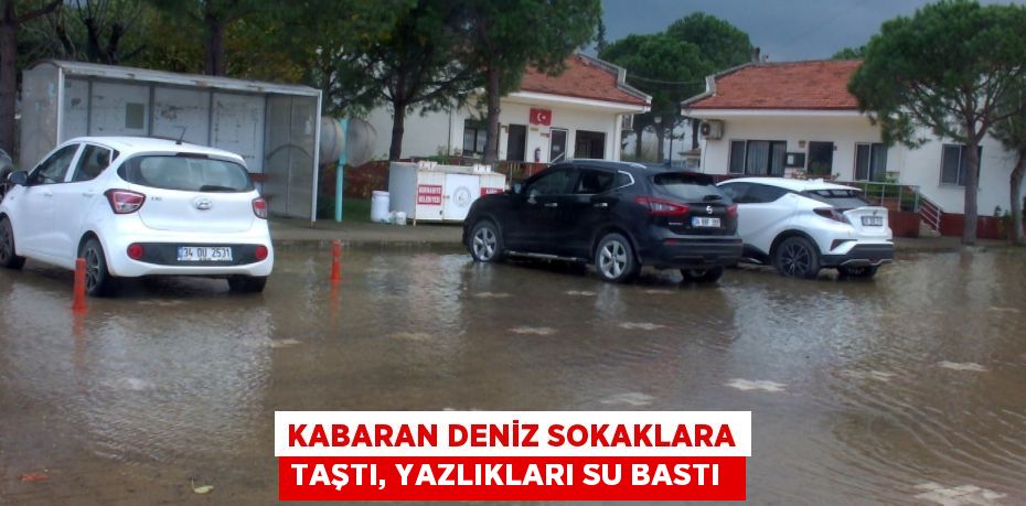 Kabaran Deniz Sokaklara Taştı, Yazlıkları Su Bastı 