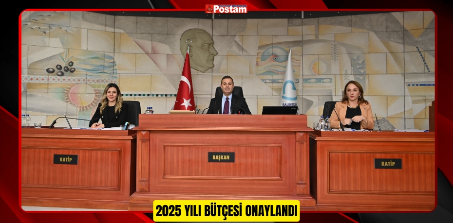 2025 YILI BÜTÇESİ ONAYLANDI