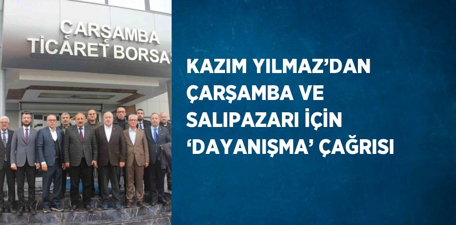 KAZIM YILMAZ’DAN ÇARŞAMBA VE SALIPAZARI İÇİN ‘DAYANIŞMA’ ÇAĞRISI