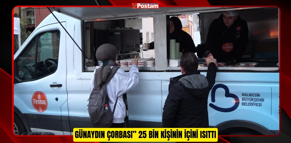 GÜNAYDIN ÇORBASI” 25 BİN KİŞİNİN İÇİNİ ISITTI