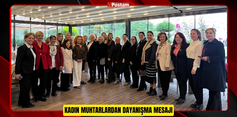 KADIN MUHTARLARDAN DAYANIŞMA MESAJI