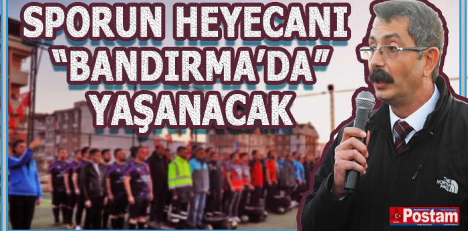 SPORUN HEYECANI “BANDIRMA’DA” YAŞANACAK