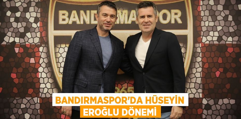 Bandırmaspor’da Hüseyin Eroğlu dönemi