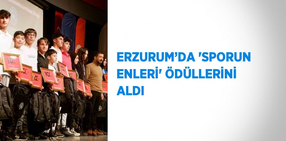 ERZURUM’DA 'SPORUN ENLERİ' ÖDÜLLERİNİ ALDI