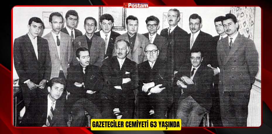 GAZETECİLER CEMİYETİ 63 YAŞINDA