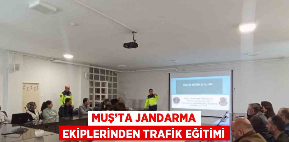 MUŞ’TA JANDARMA EKİPLERİNDEN TRAFİK EĞİTİMİ