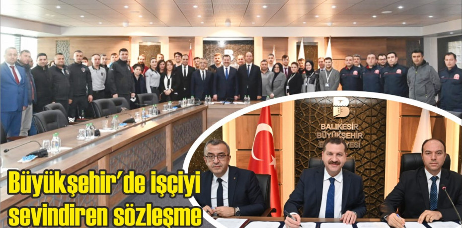 Büyükşehir’de işçiyi sevindiren sözleşme