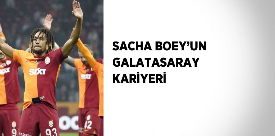 SACHA BOEY’UN GALATASARAY KARİYERİ