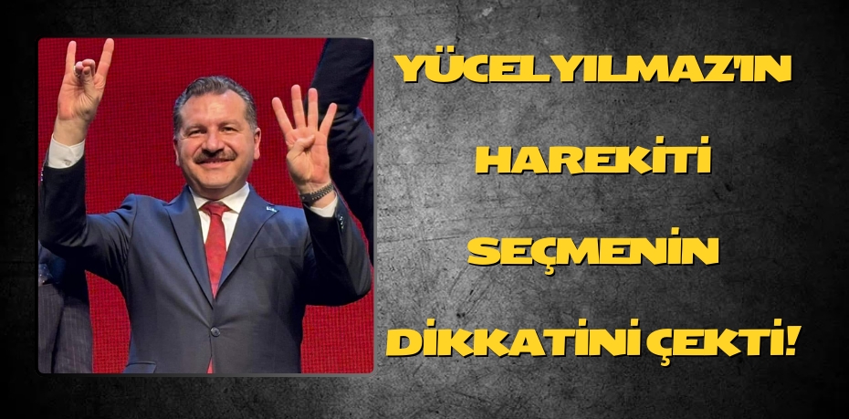 YILMAZ'IN HAREKİTİ SEÇMENİN DİKKATİNİ ÇEKTİ