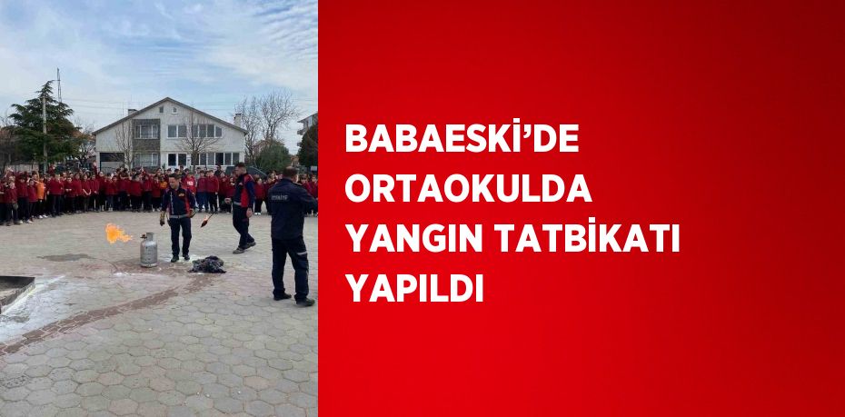 BABAESKİ’DE ORTAOKULDA YANGIN TATBİKATI YAPILDI