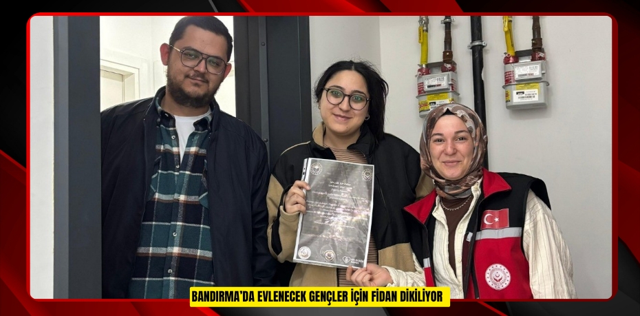 Bandırma’da evlenecek gençler için fidan dikiliyor