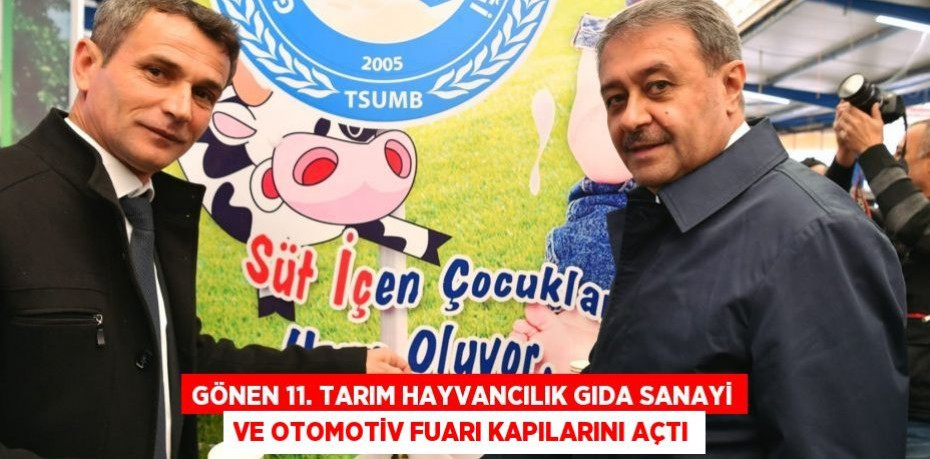 Gönen 11. Tarım Hayvancılık Gıda Sanayi ve Otomotiv Fuarı Kapılarını Açtı