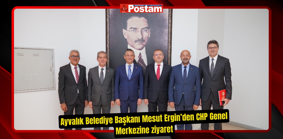 Ayvalık Belediye Başkanı Mesut Ergin’den CHP Genel Merkezine ziyaret