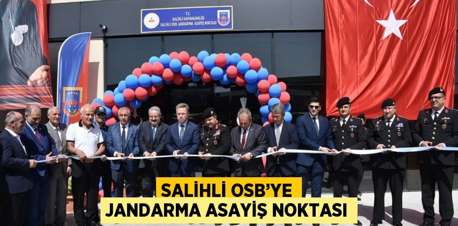 SALİHLİ OSB’YE JANDARMA ASAYİŞ NOKTASI