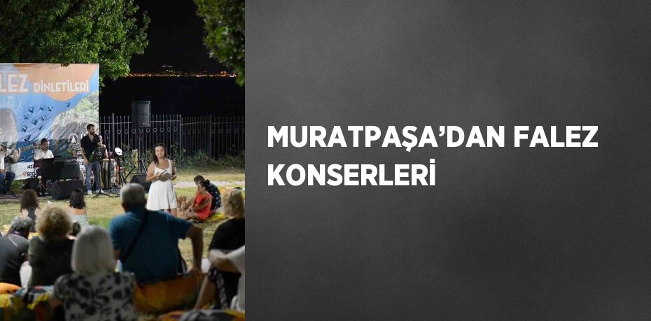 MURATPAŞA’DAN FALEZ KONSERLERİ