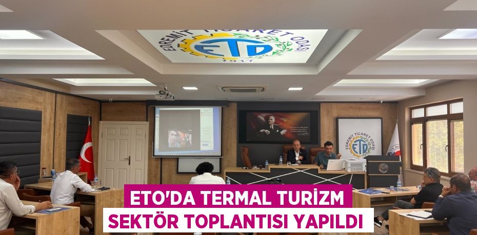 ETO’da termal turizm sektör toplantısı yapıldı