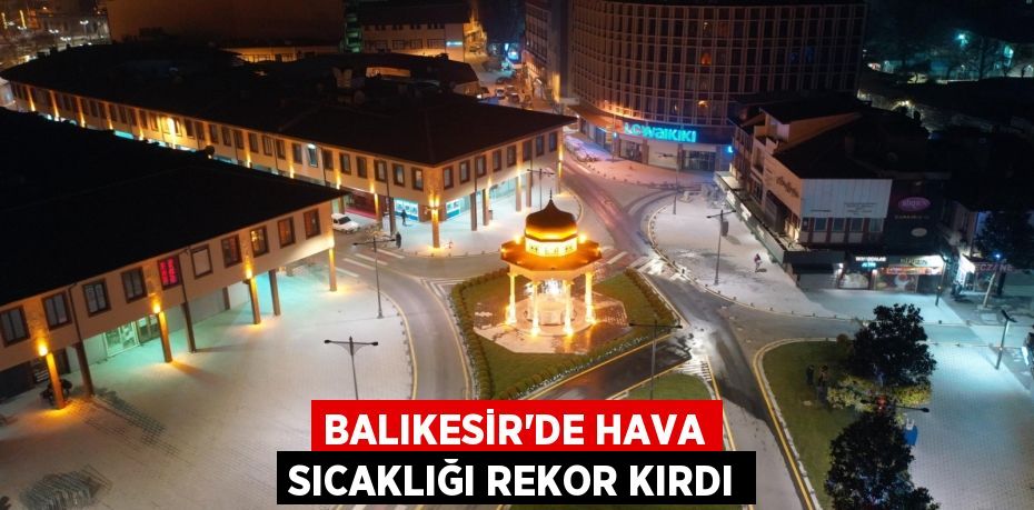 Balıkesir'de Hava Sıcaklığı Rekor Kırdı